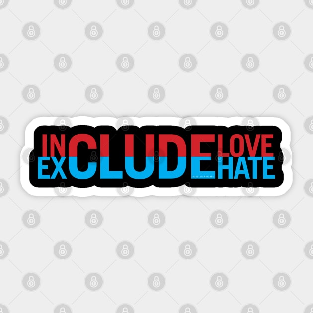 Include Love Exclude Hate Sticker by djreichel